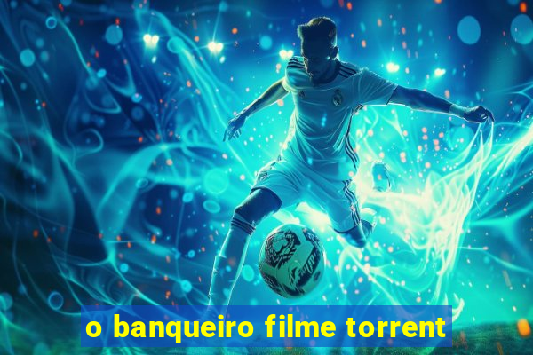 o banqueiro filme torrent